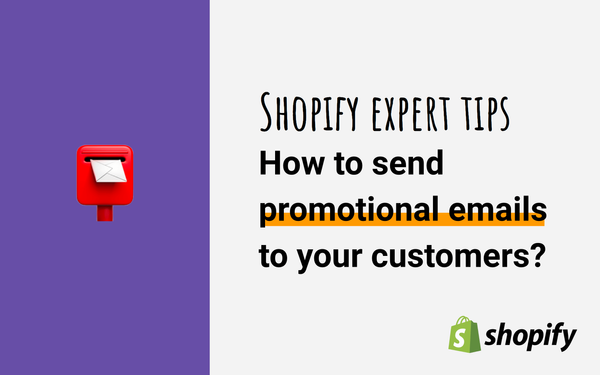 Shopify Expert Tips: How to send promotional emails to your customers?