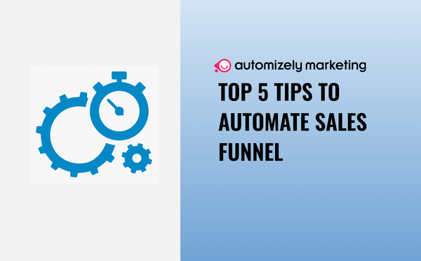 Top 5 Tips and Tricks to Automate Sales Funnel in 2022 & Beyond